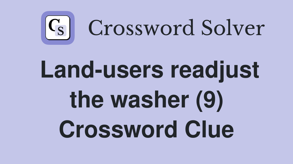 Land-users readjust the washer (9) Crossword Clue