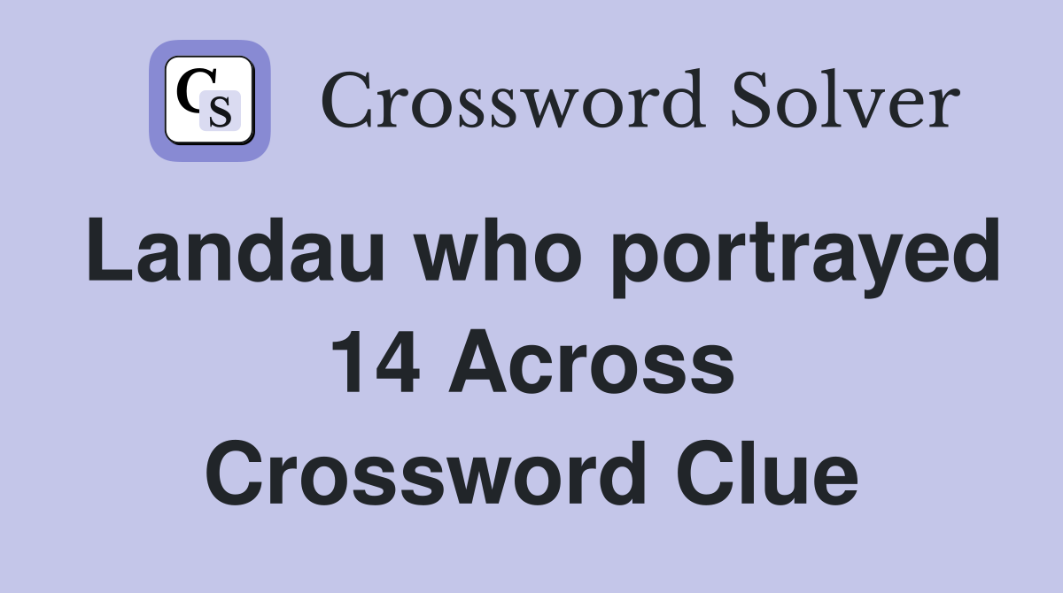 Landau who portrayed 14 Across Crossword Clue