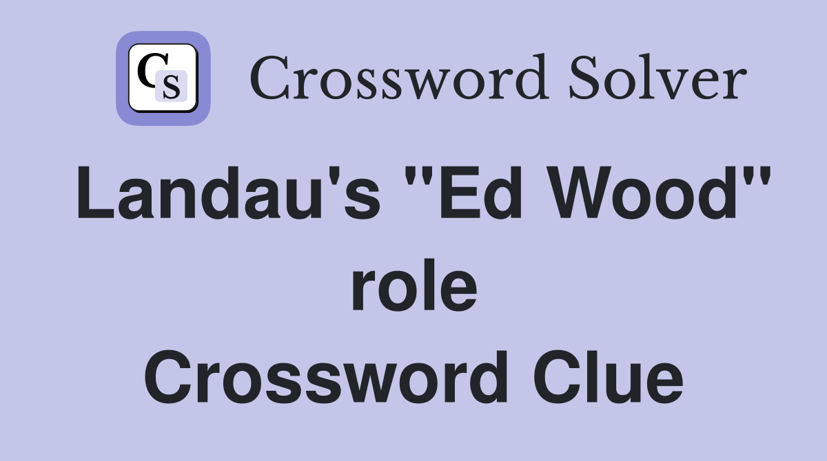 Landau's "Ed Wood" role Crossword Clue