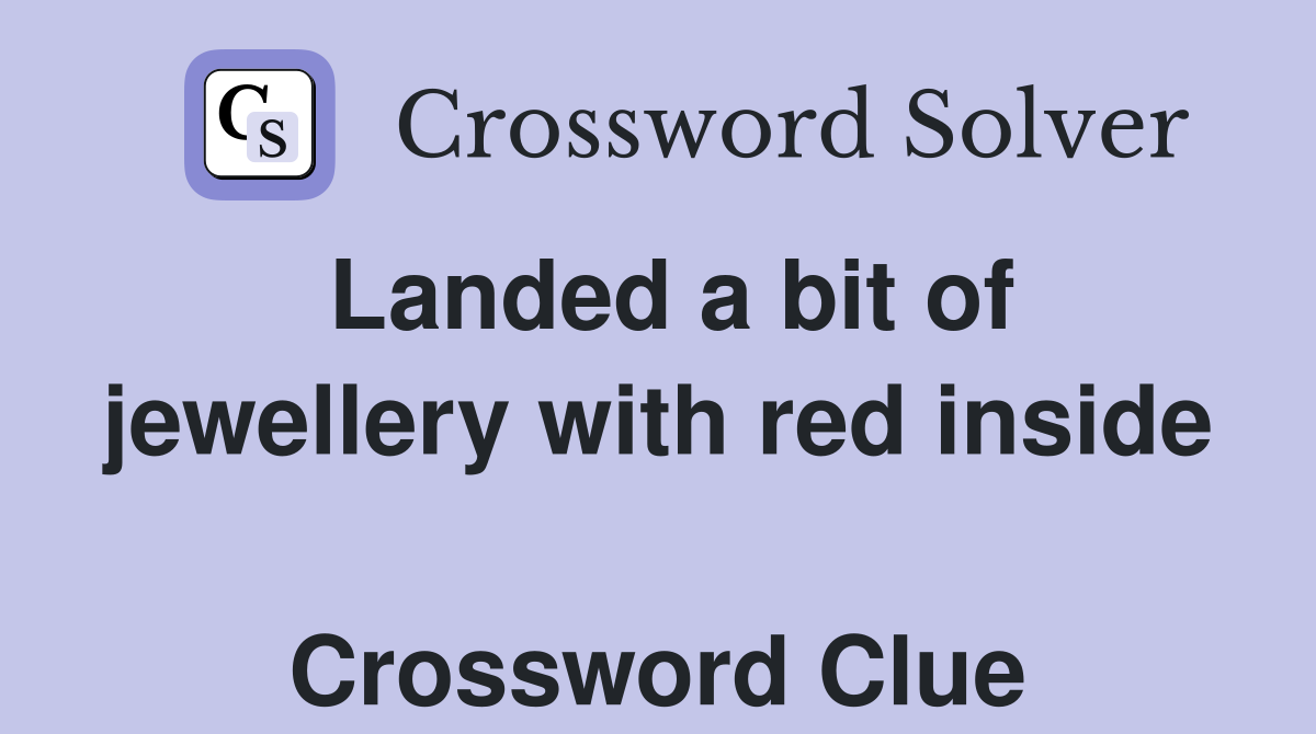 Landed a bit of jewellery with red inside  Crossword Clue