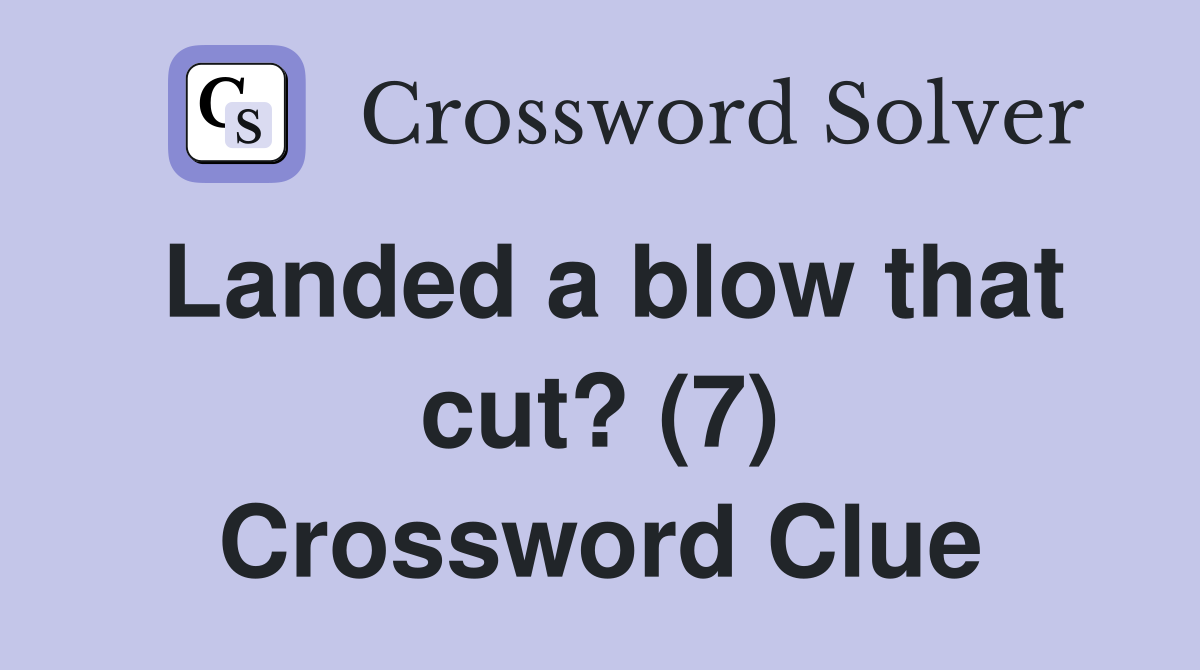 Landed a blow that cut? (7) Crossword Clue