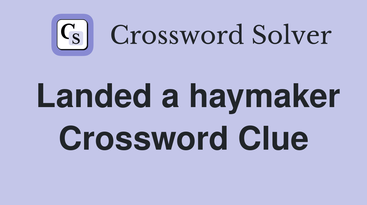 Landed a haymaker Crossword Clue