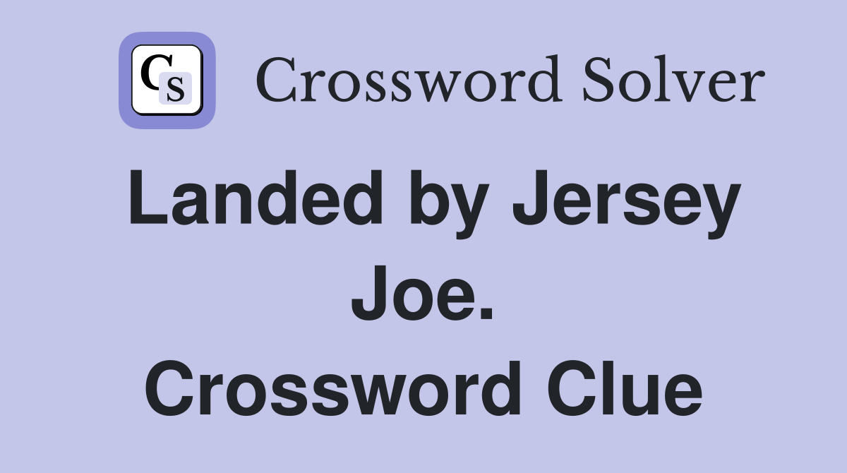 Landed by Jersey Joe. Crossword Clue
