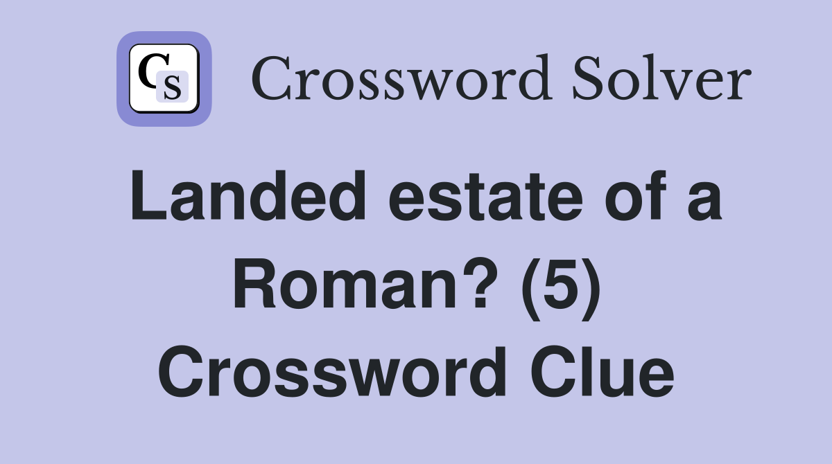 Landed estate of a Roman? (5) Crossword Clue