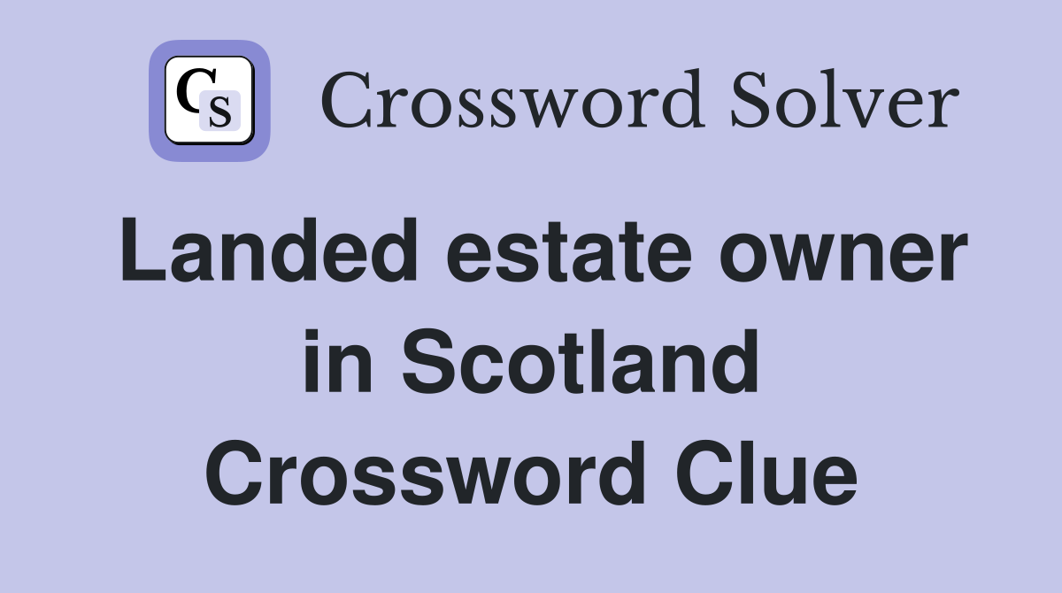 Landed estate owner in Scotland Crossword Clue