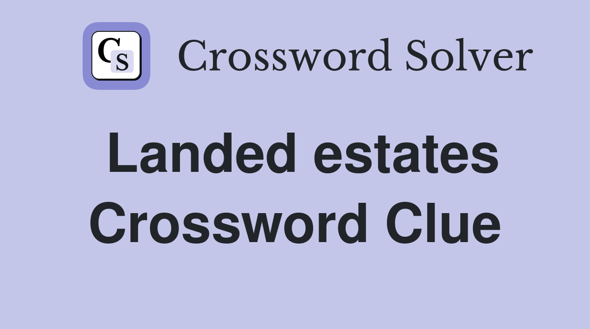 Landed estates Crossword Clue