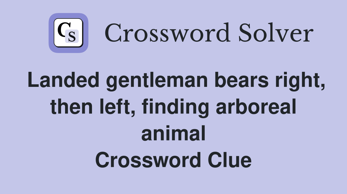 Landed gentleman bears right, then left, finding arboreal animal Crossword Clue
