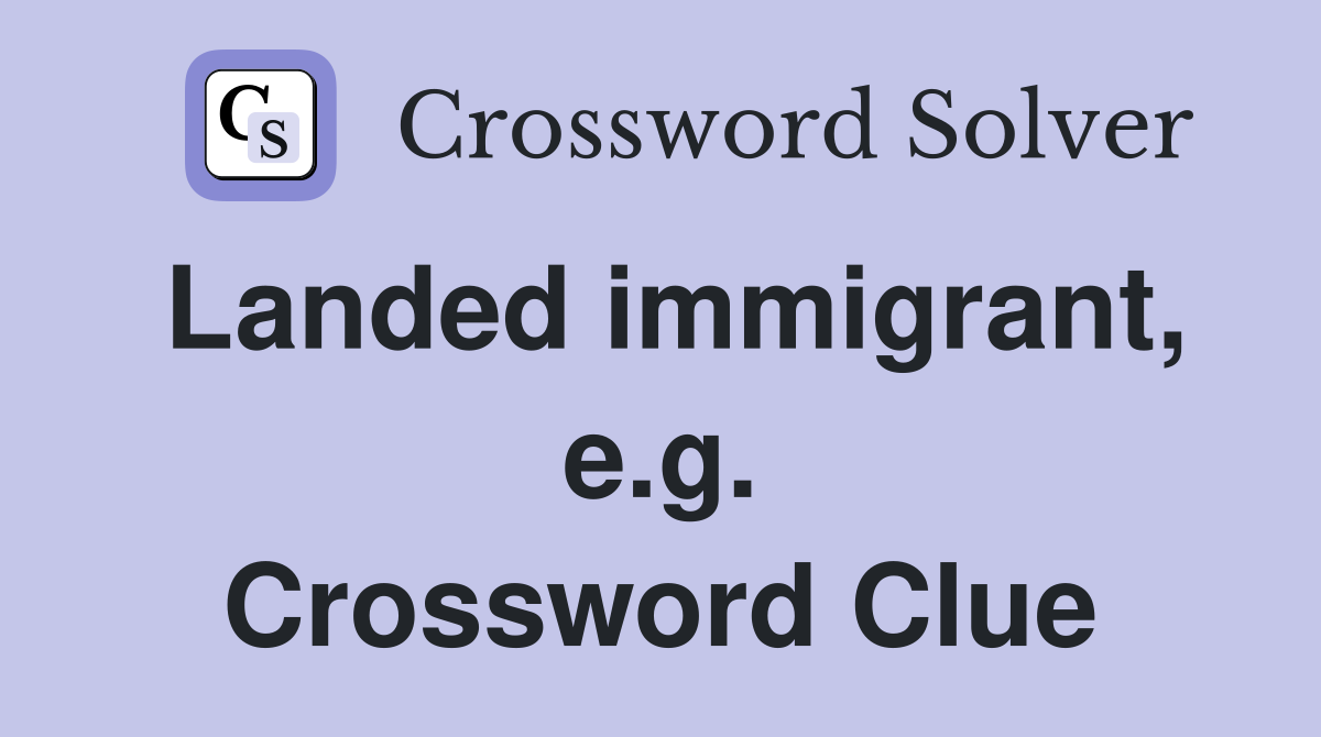 Landed immigrant, e.g. Crossword Clue