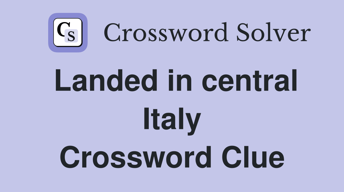 Landed in central Italy Crossword Clue