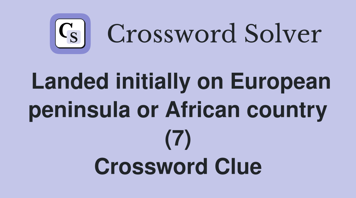 Landed initially on European peninsula or African country (7) Crossword Clue