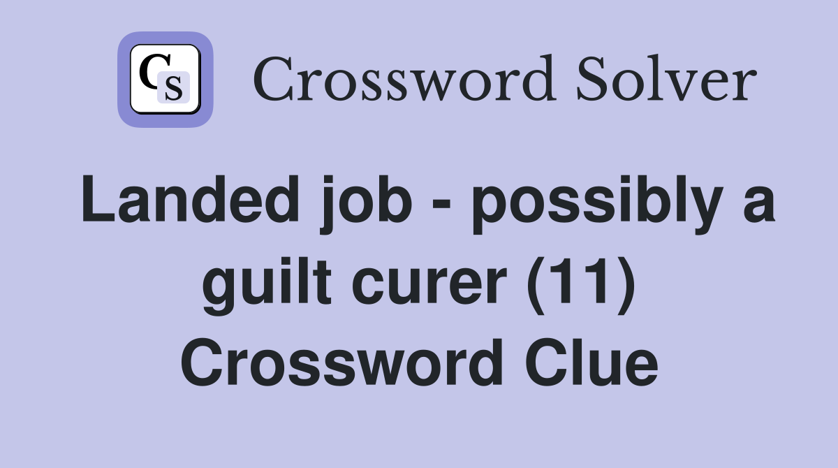 Landed job - possibly a guilt curer (11) Crossword Clue