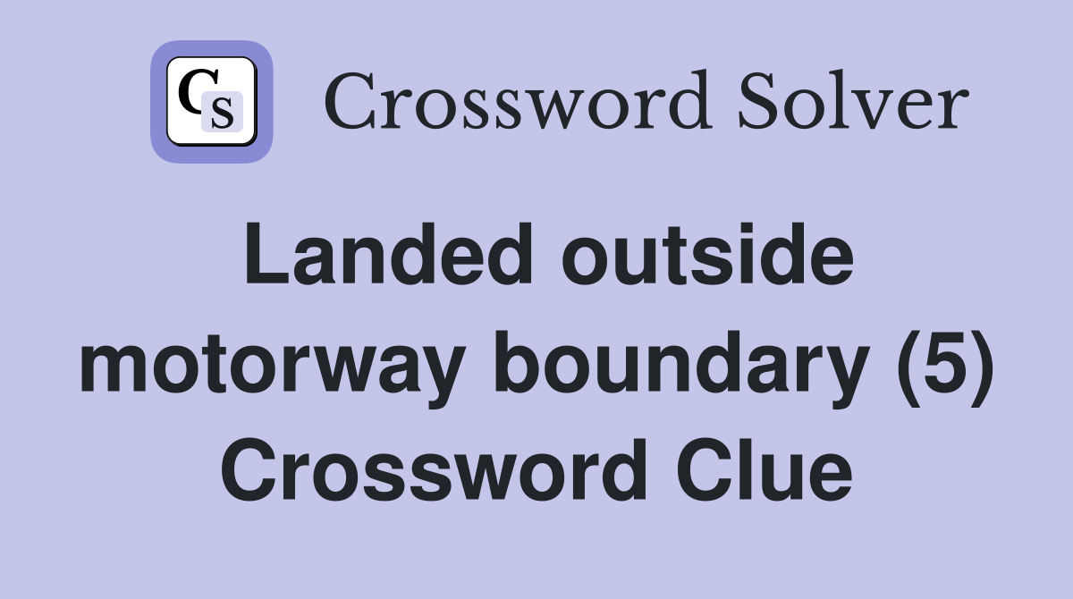 Landed outside motorway boundary (5) Crossword Clue