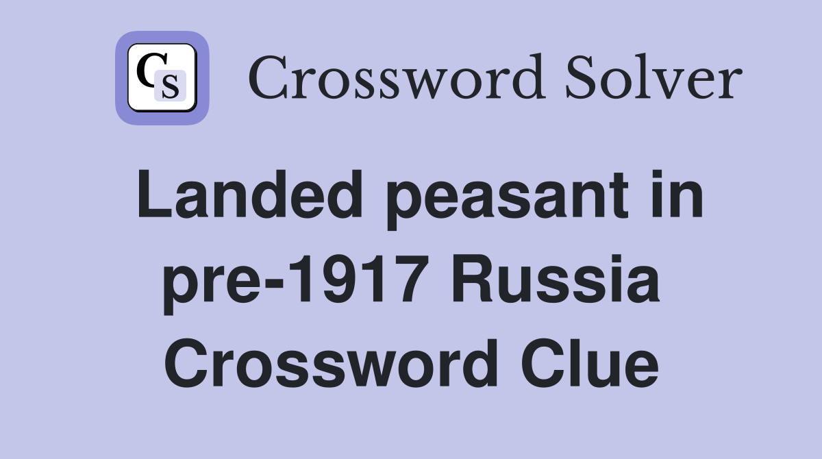 Landed peasant in pre-1917 Russia Crossword Clue