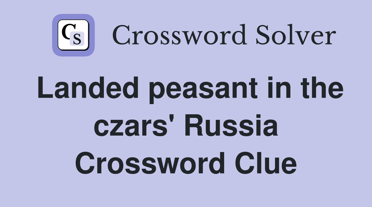 Landed peasant in the czars' Russia Crossword Clue