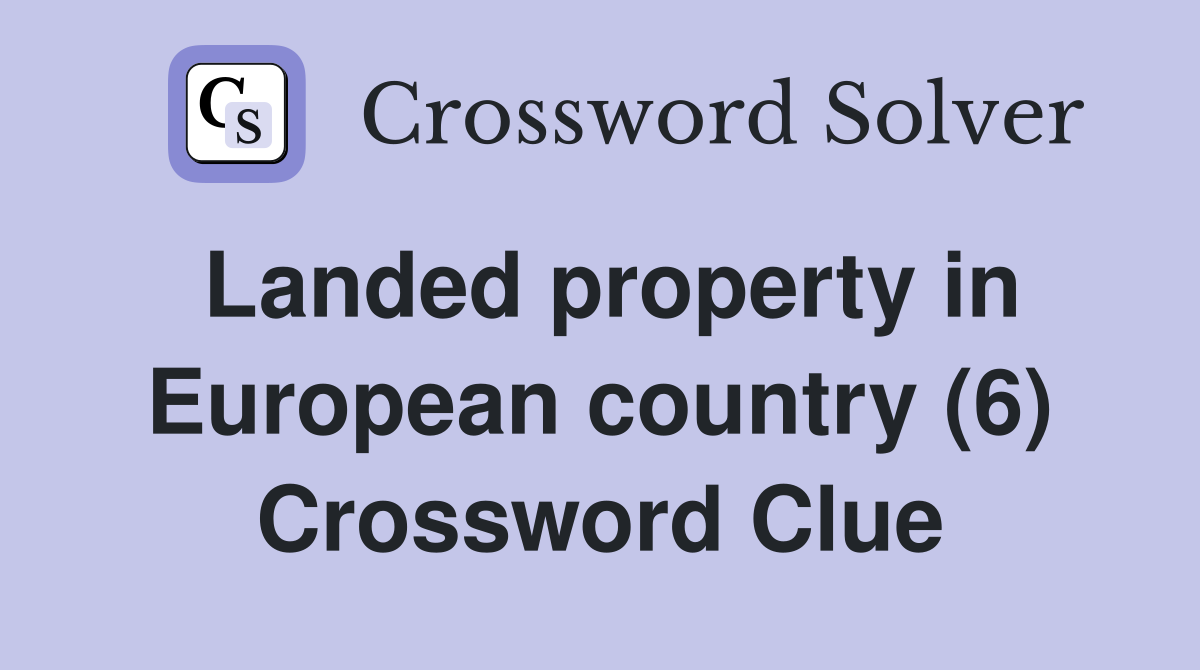 Landed property in European country (6) Crossword Clue