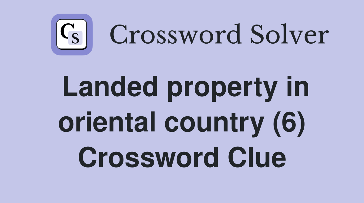 Landed property in oriental country (6) Crossword Clue