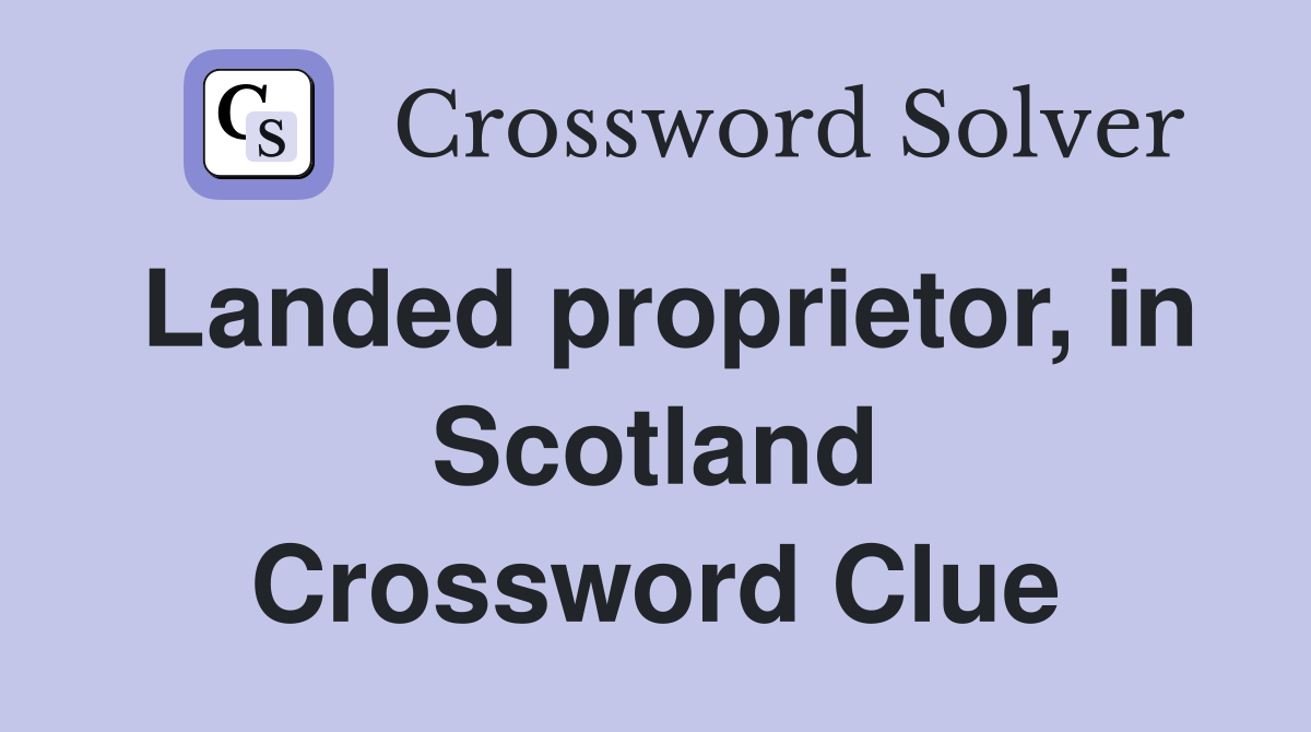 Landed proprietor, in Scotland Crossword Clue