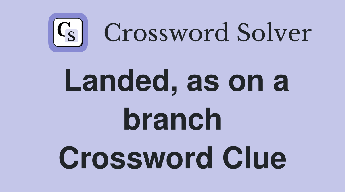 Landed, as on a branch Crossword Clue