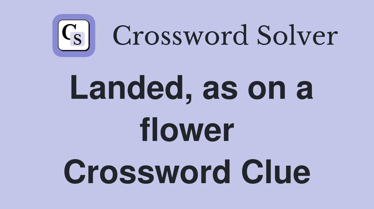 Landed, as on a flower Crossword Clue
