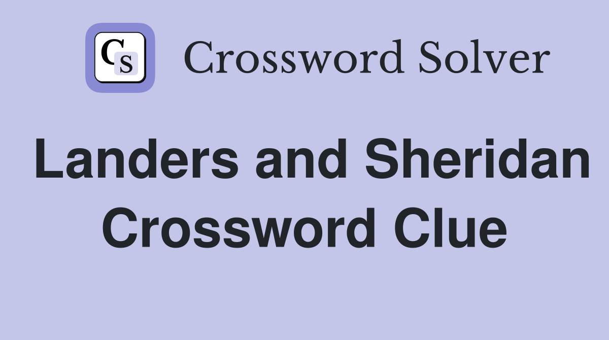 Landers and Sheridan Crossword Clue