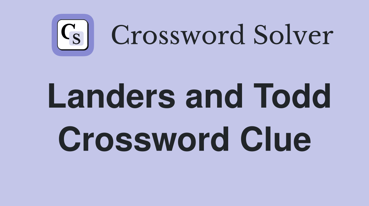 Landers and Todd Crossword Clue