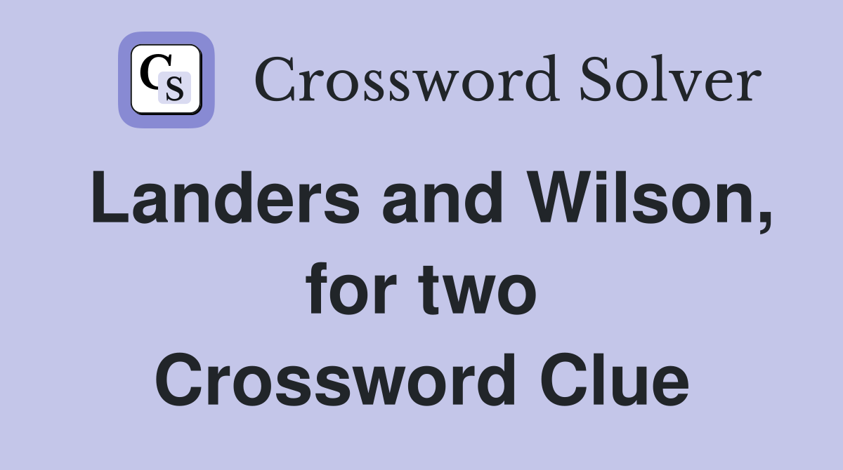 Landers and Wilson, for two Crossword Clue
