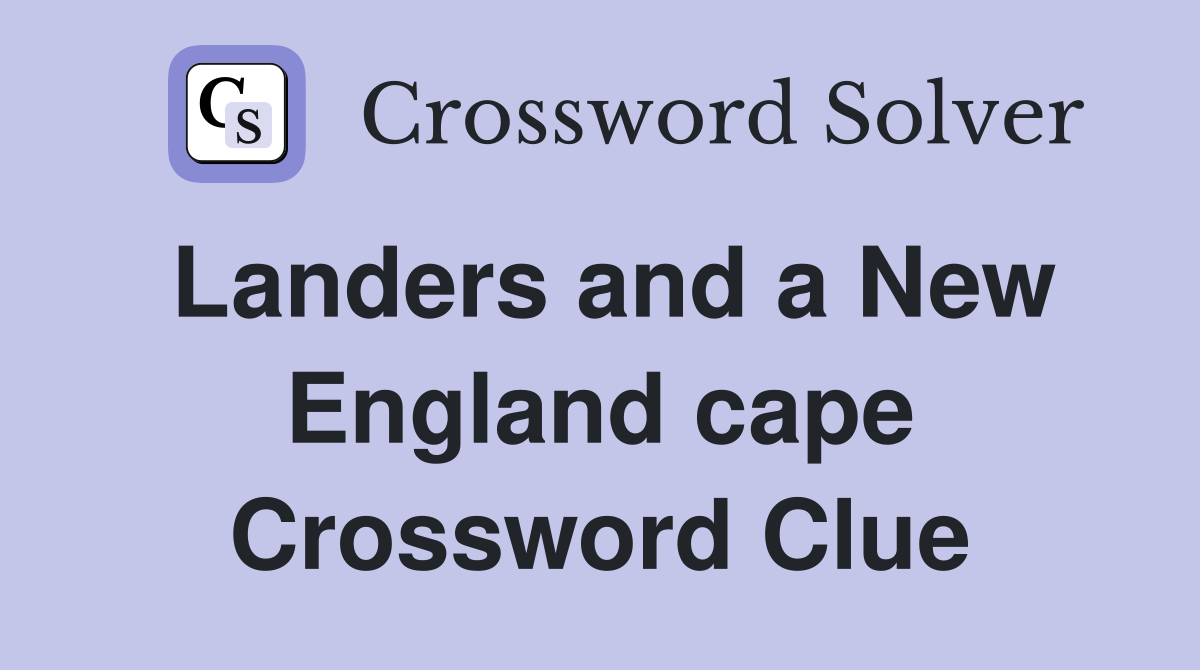 Landers and a New England cape Crossword Clue