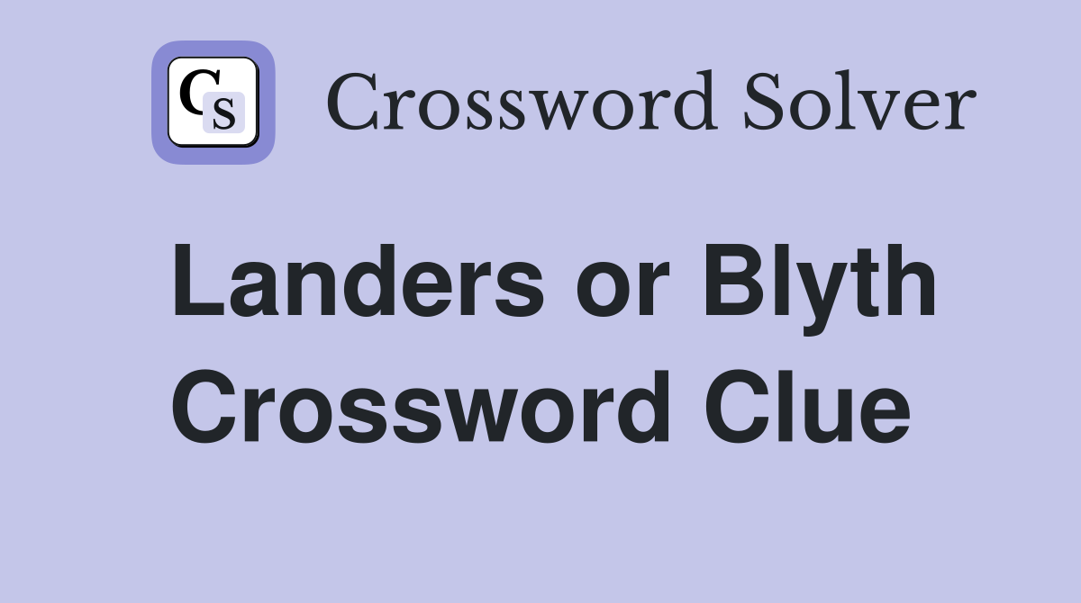 Landers or Blyth Crossword Clue