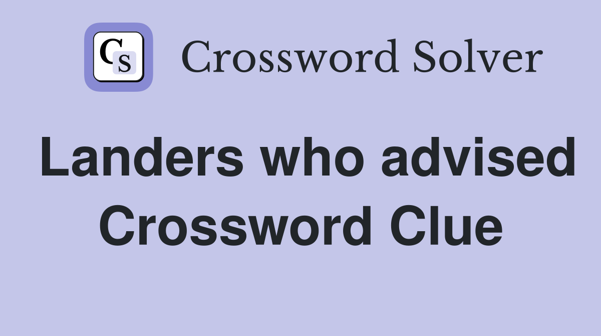 Landers who advised Crossword Clue