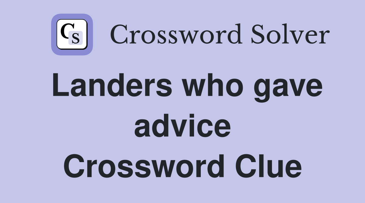 Landers who gave advice Crossword Clue