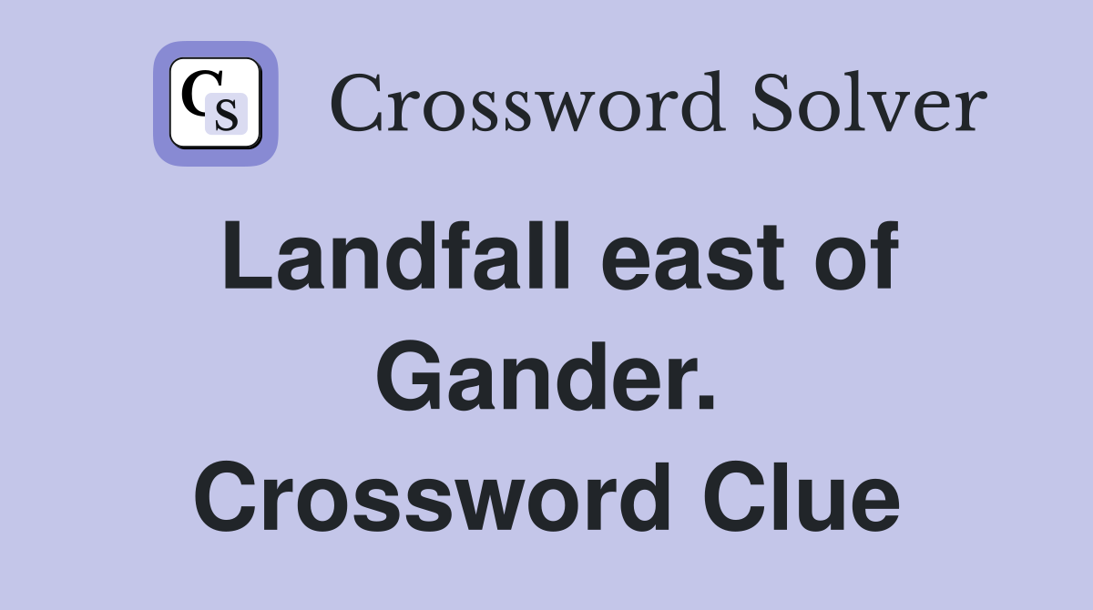 Landfall east of Gander. Crossword Clue