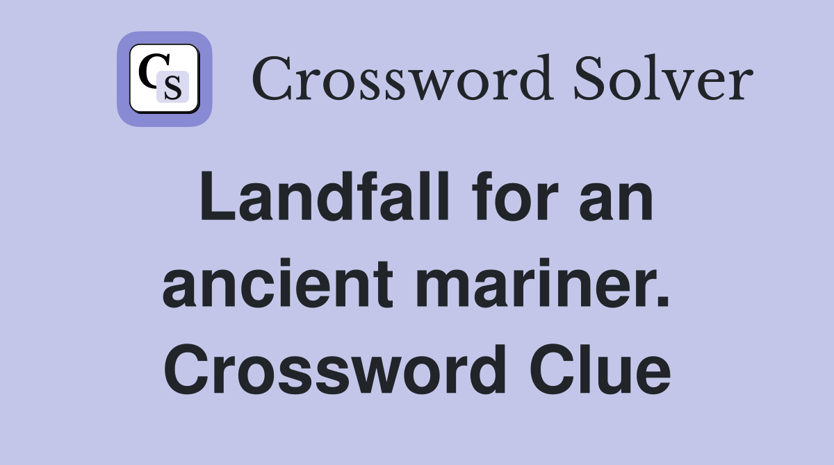 Landfall for an ancient mariner. Crossword Clue