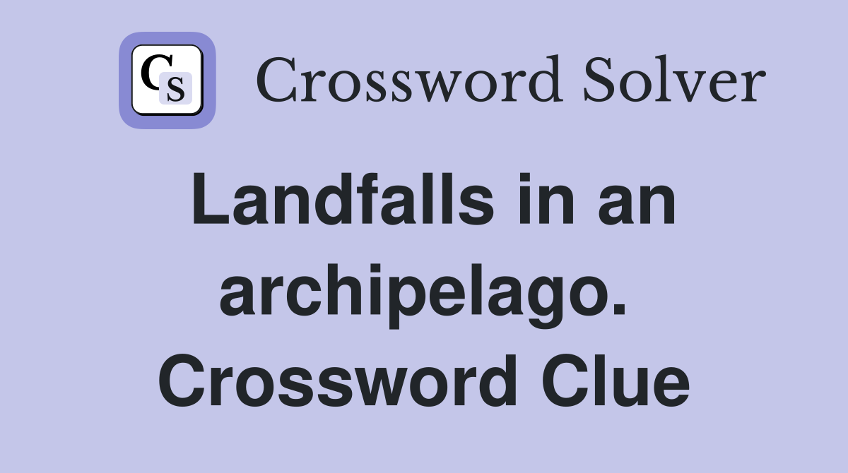 Landfalls in an archipelago. Crossword Clue