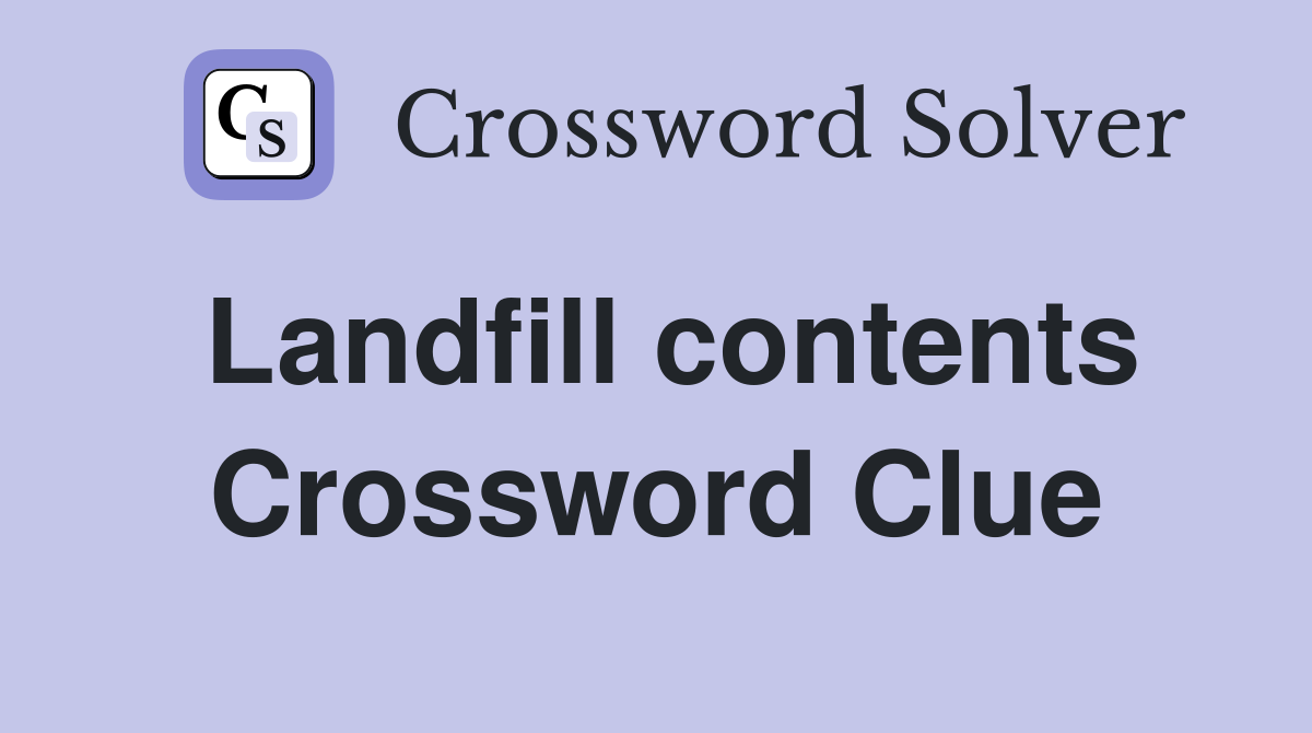 Landfill contents Crossword Clue