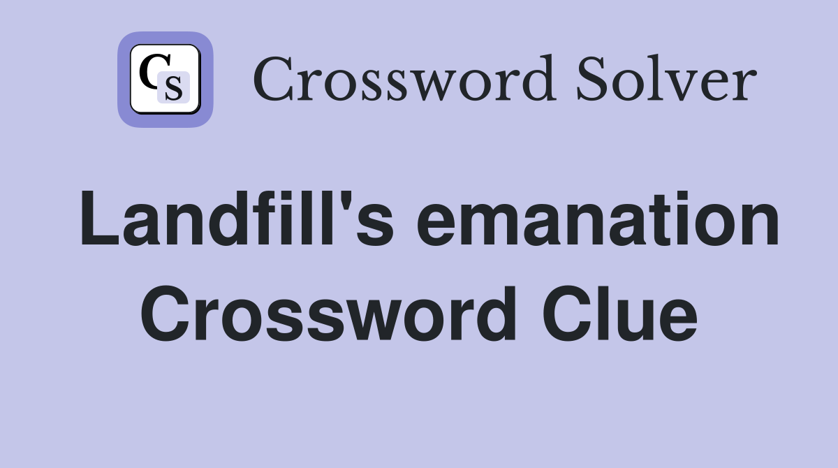 Landfill's emanation Crossword Clue