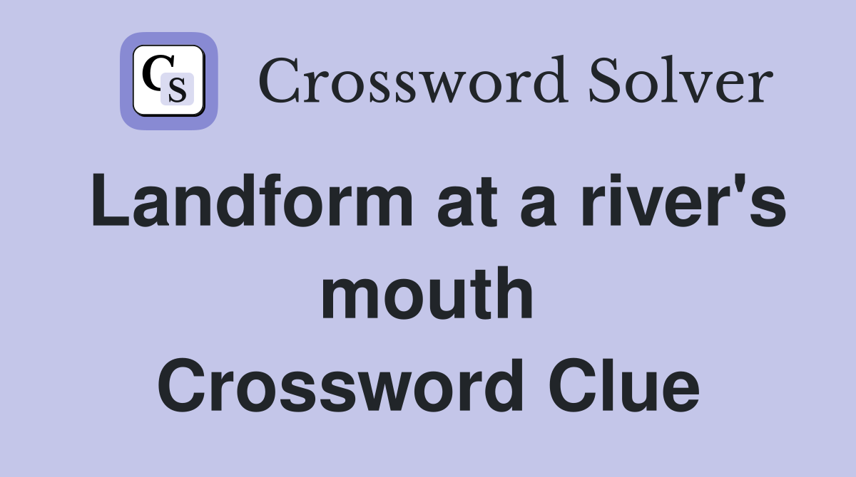 Landform at a river's mouth Crossword Clue