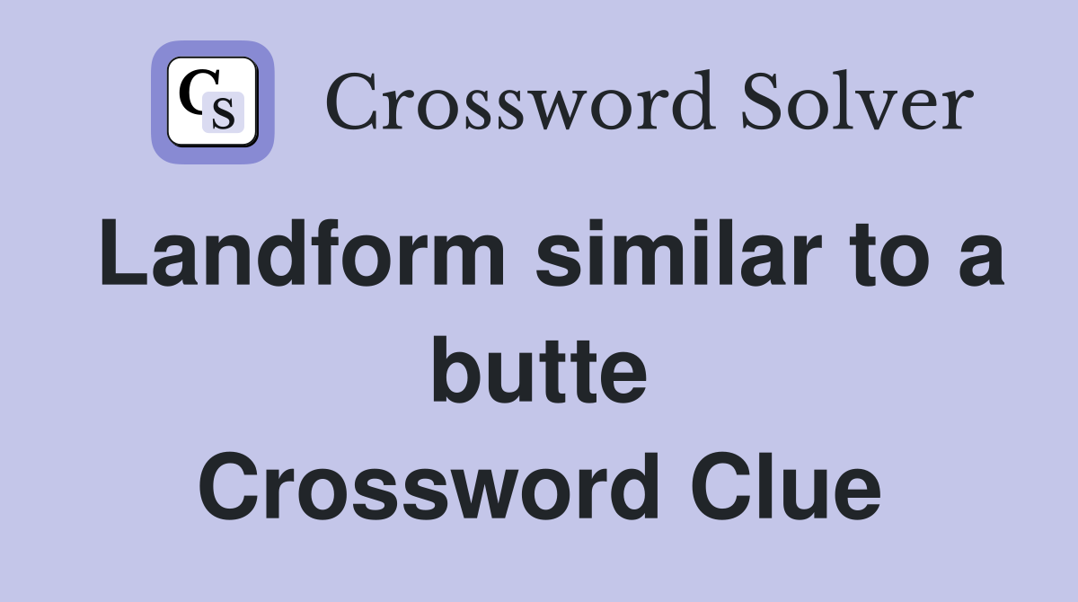 Landform similar to a butte Crossword Clue