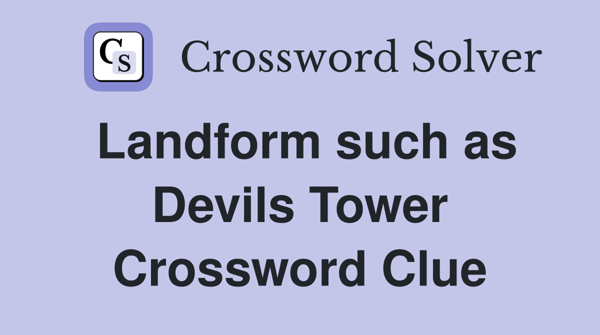 Landform such as Devils Tower Crossword Clue