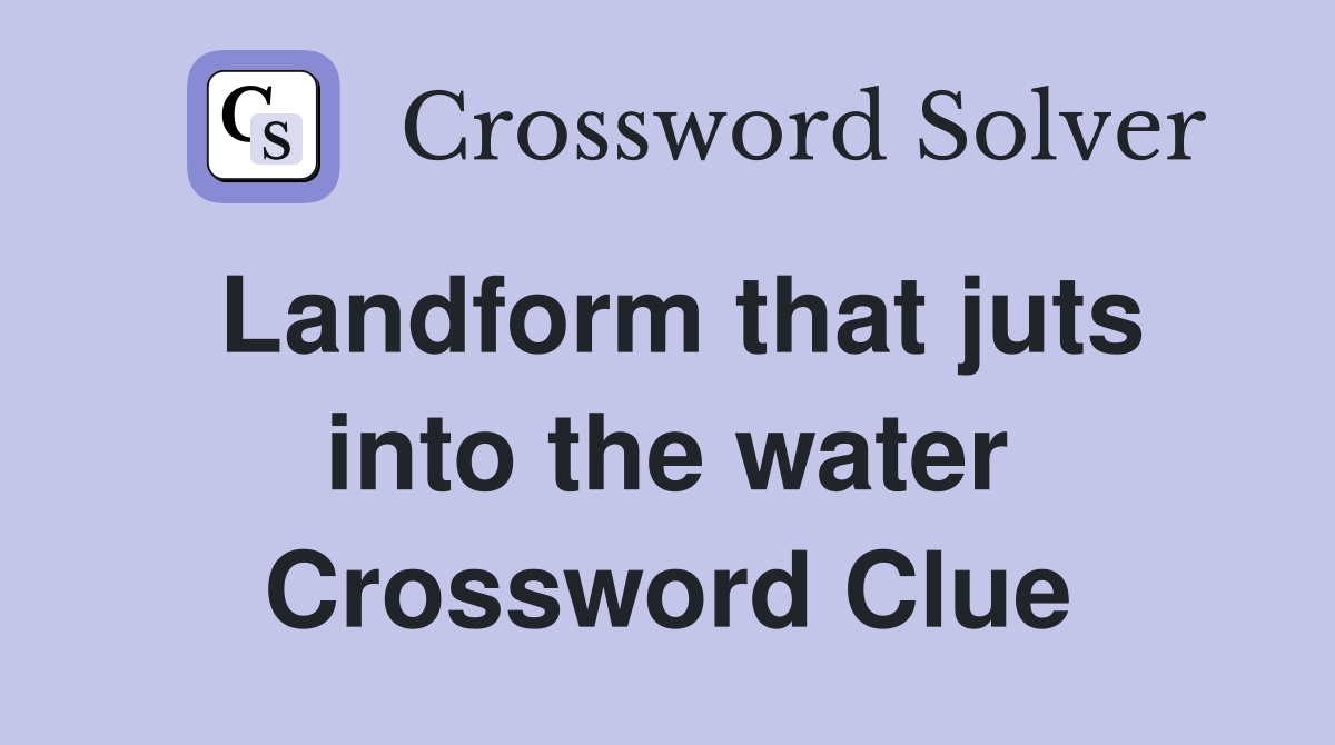 Landform that juts into the water Crossword Clue