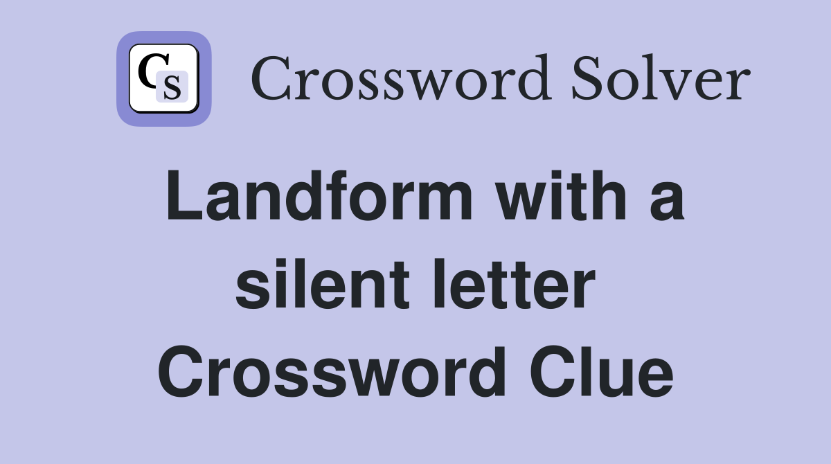 Landform with a silent letter Crossword Clue