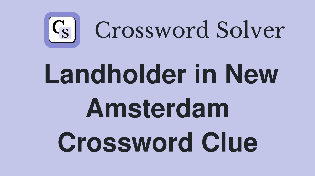 Landholder in New Amsterdam Crossword Clue