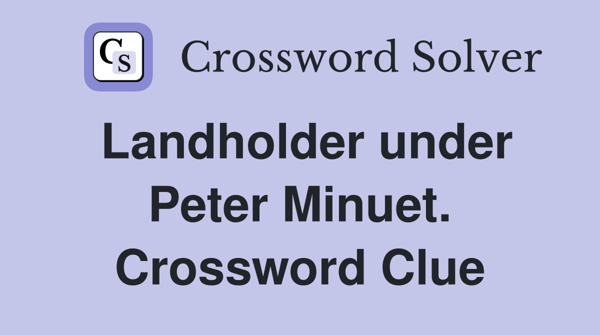 Landholder under Peter Minuet. Crossword Clue