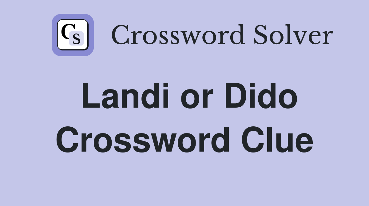 Landi or Dido Crossword Clue
