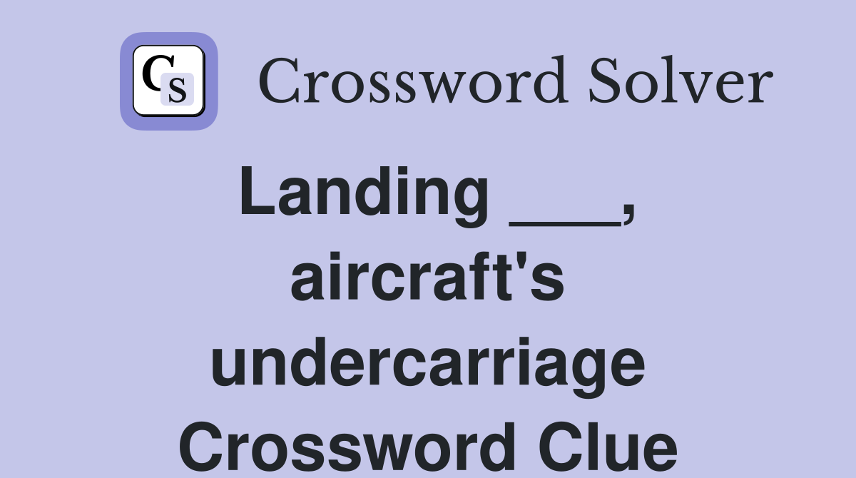 Landing ___, aircraft's undercarriage Crossword Clue