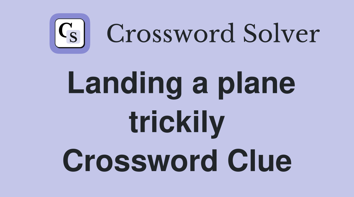 Landing a plane trickily Crossword Clue