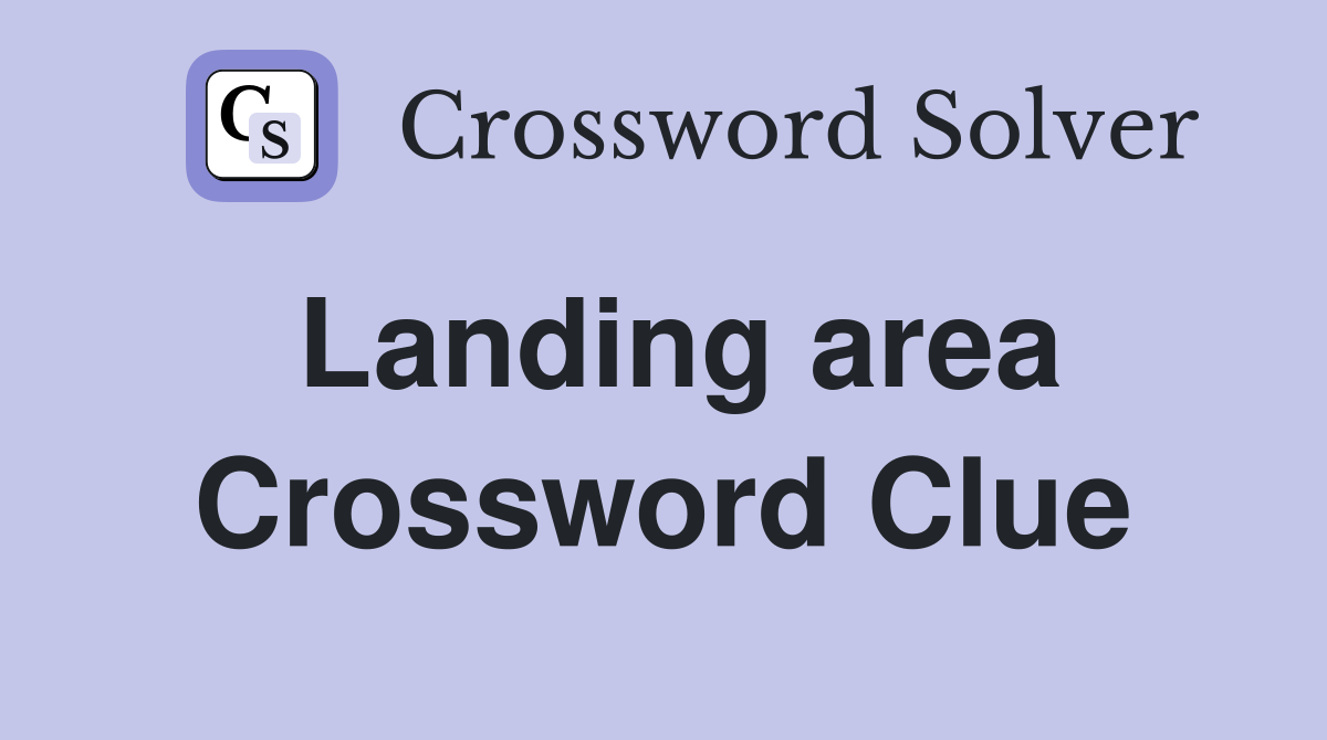 Landing area Crossword Clue