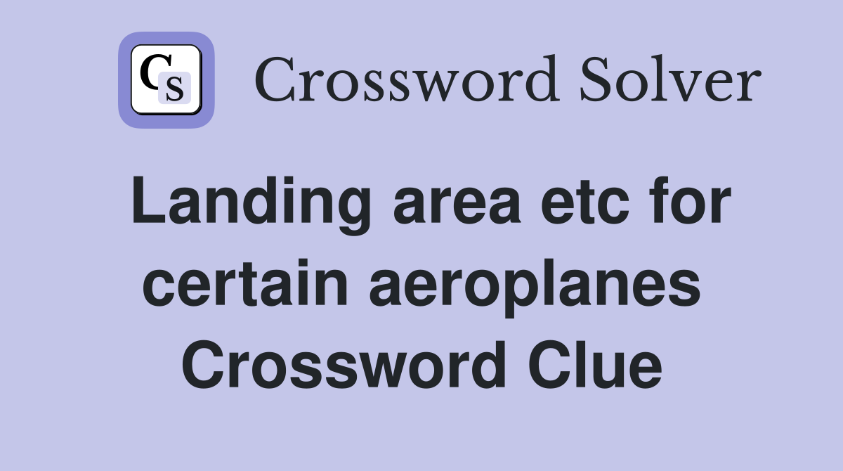 Landing area etc for certain aeroplanes Crossword Clue