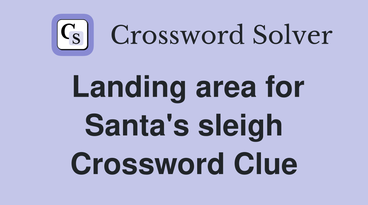 Landing area for Santa's sleigh Crossword Clue