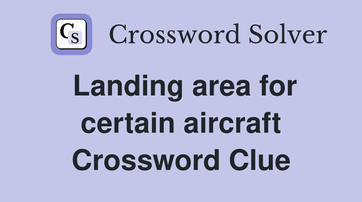 Landing area for certain aircraft Crossword Clue
