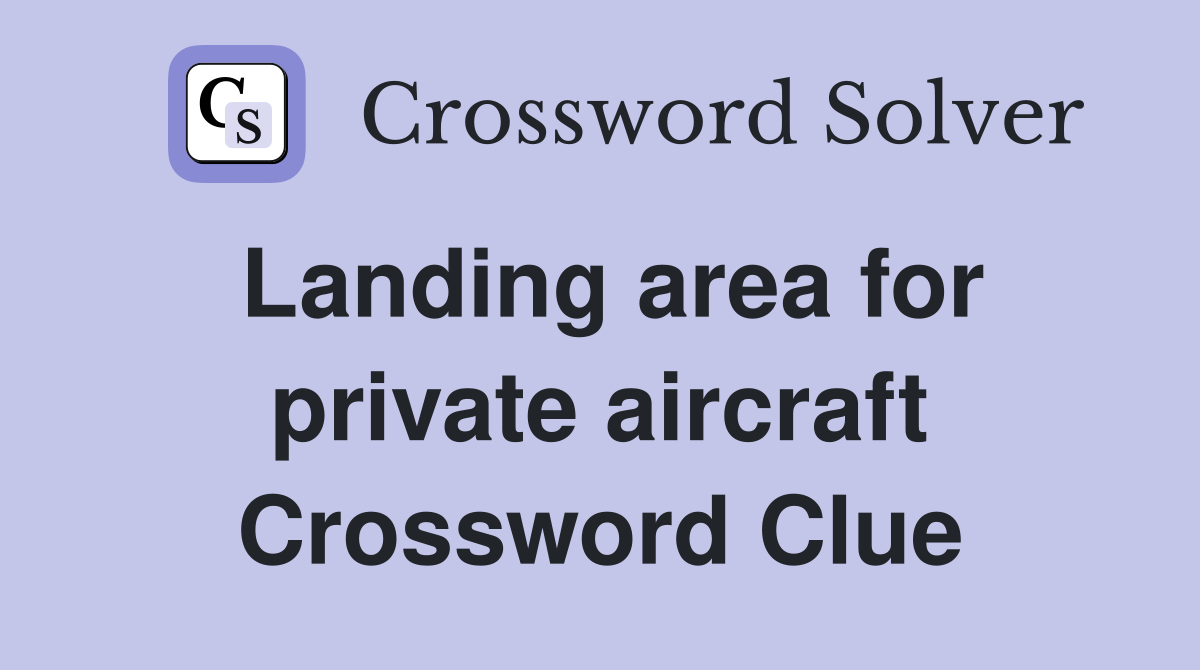 Landing area for private aircraft Crossword Clue